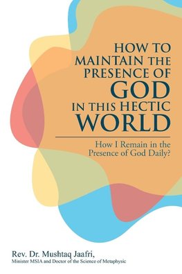 How to Maintain the Presence               of God in This Hectic World