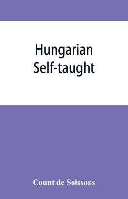 Hungarian self-taught, by the natural method with phonetic pronunciation