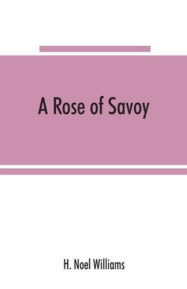 A rose of Savoy; Marie Ade´lai¨de of Savoy, duchesse de Bourgogne, mother of Louis XV