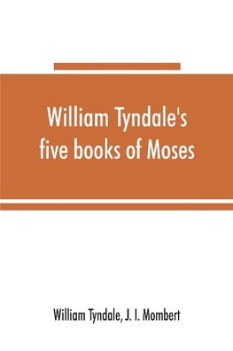 William Tyndale's five books of Moses, called the Pentateuch