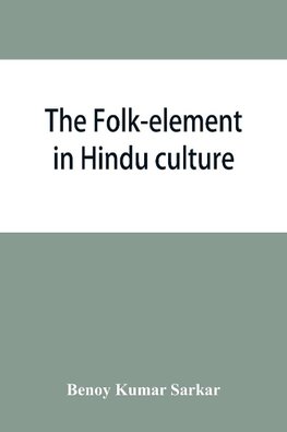 The folk-element in Hindu culture; a contribution to socio-religious studies in Hindu folk-institutions