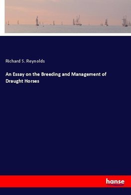 An Essay on the Breeding and Management of Draught Horses