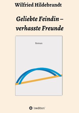 Geliebte Feindin - verhasste Freunde