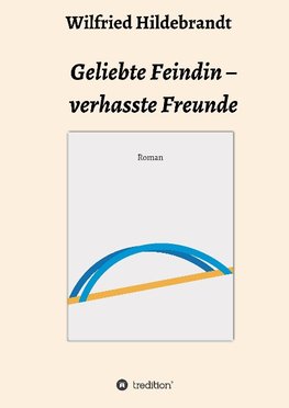 Geliebte Feindin - verhasste Freunde