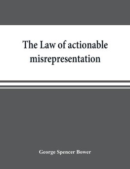 The law of actionable misrepresentation, stated in the form of a code followed by a commentary and appendices