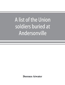 A list of the Union soldiers buried at Andersonville