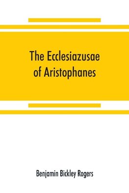 The Ecclesiazusae of Aristophanes