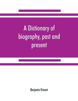 A dictionary of biography, past and present