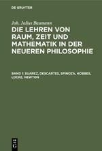 Die Lehren von Raum, Zeit und Mathematik in der neueren Philosophie, Band 1, Suarez, Descartes, Spinoza, Hobbes, Locke, Newton