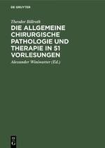 Die allgemeine chirurgische Pathologie und Therapie in 51 Vorlesungen