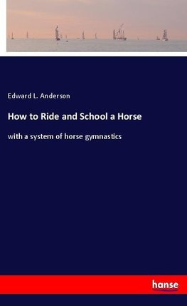 How to Ride and School a Horse