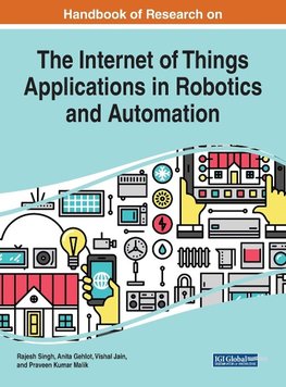 Handbook of Research on the Internet of Things Applications in Robotics and Automation