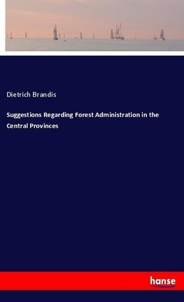 Suggestions Regarding Forest Administration in the Central Provinces