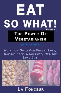 Eat So What! The Power of Vegetarianism Volume 1 (Black and white print))