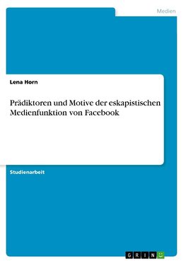 Prädiktoren und Motive der eskapistischen Medienfunktion von Facebook