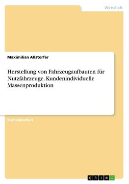 Herstellung von Fahrzeugaufbauten für Nutzfahrzeuge. Kundenindividuelle Massenproduktion