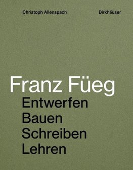 Architekt Franz Füeg - entwerfen, bauen, schreiben, lehren