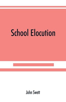 School elocution; a manual of vocal training in high schools, normal schools, and academies