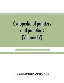 Cyclopedia of painters and paintings (Volume IV)