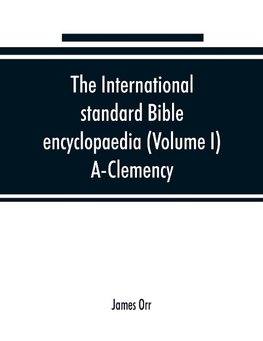 The International standard Bible encyclopaedia (Volume I) A-Clemency