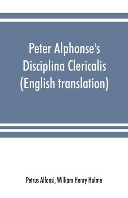 Peter Alphonse's Disciplina Clericalis (English translation) from the fifteenth century Worcester Cathedral Manuscript F. 172