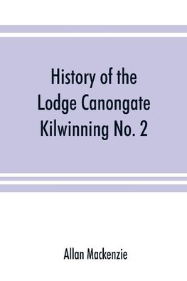 History of the Lodge Canongate Kilwinning No. 2