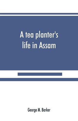 A tea planter's life in Assam