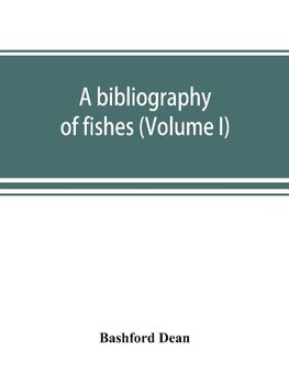 A bibliography of fishes (Volume I)