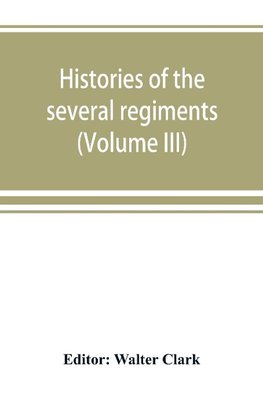 Histories of the several regiments and battalions from North Carolina, in the great war 1861-'65 (Volume III)