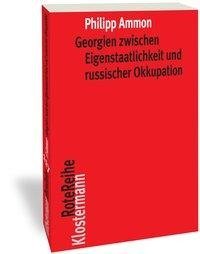 Georgien zwischen Eigenstaatlichkeit und russischer Okkupation