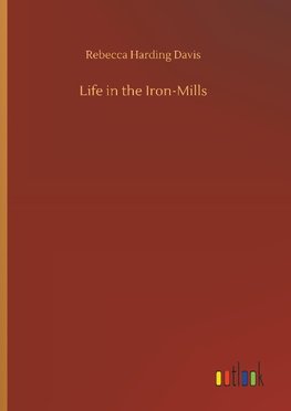 Life in the Iron-Mills