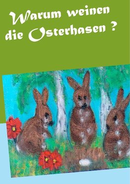 Warum weinen die Osterhasen ?