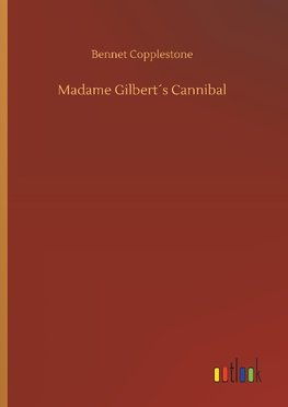 Madame Gilbert´s Cannibal