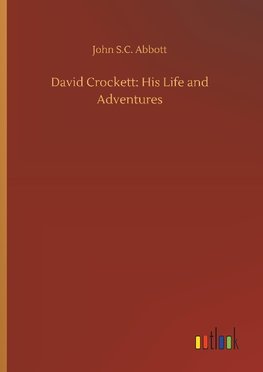 David Crockett: His Life and Adventures