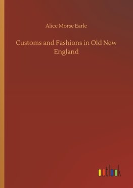 Customs and Fashions in Old New England