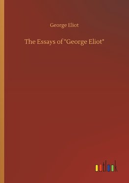 The Essays of "George Eliot"