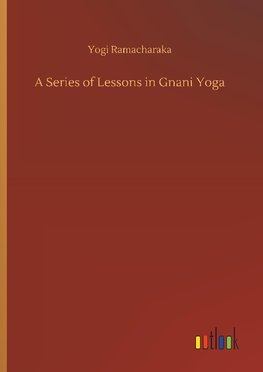 A Series of Lessons in Gnani Yoga