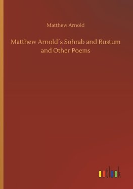 Matthew Arnold´s Sohrab and Rustum and Other Poems