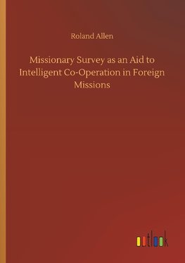 Missionary Survey as an Aid to Intelligent Co-Operation in Foreign Missions