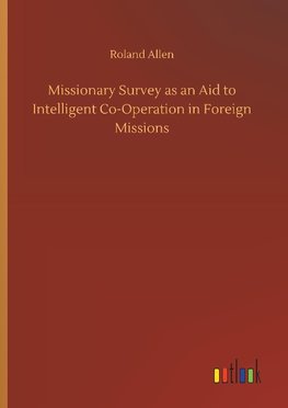 Missionary Survey as an Aid to Intelligent Co-Operation in Foreign Missions