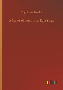 A Series of Lessons in Raja Yoga