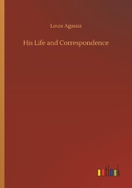 His Life and Correspondence