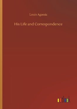 His Life and Correspondence