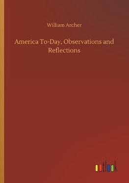 America To-Day, Observations and Reflections