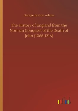 The History of England from the Norman Conquest of the Death of John (1066-1216)