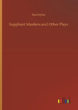 Suppliant Maidens and Other Plays