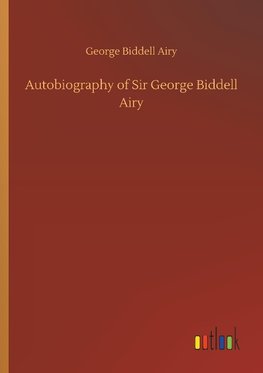 Autobiography of Sir George Biddell Airy