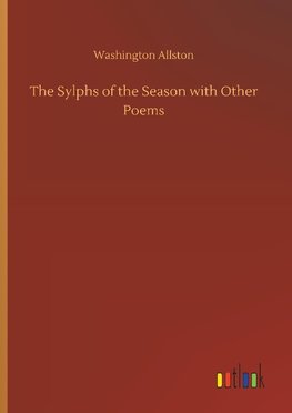 The Sylphs of the Season with Other Poems