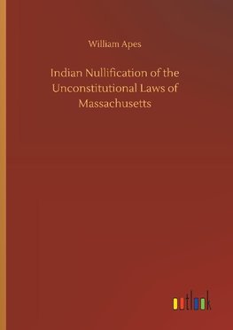 Indian Nullification of the Unconstitutional Laws of Massachusetts