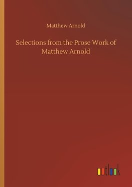 Selections from the Prose Work of Matthew Arnold